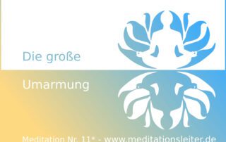 Die grosse Umarmung - geführte Meditation Nr. 011