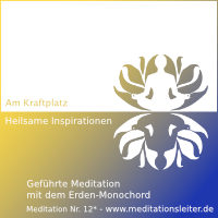 Heilsame Inspirationen am Kraftplatz – Meditation No 12