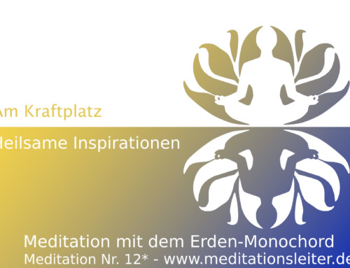 Heilsame Inspirationen am Kraftplatz – Geführte Meditation Nr. 12 mit dem Erden-Monochord